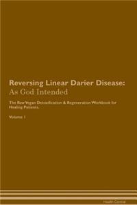 Reversing Linear Darier Disease: As God Intended the Raw Vegan Plant-Based Detoxification & Regeneration Workbook for Healing Patients. Volume 1