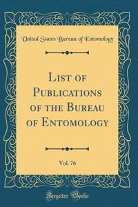 List of Publications of the Bureau of Entomology, Vol. 76 (Classic Reprint)