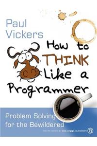 How to Think Like A Programmer