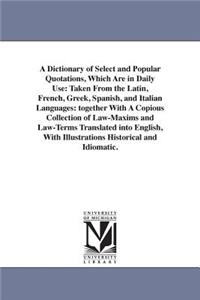 A Dictionary of Select and Popular Quotations, Which Are in Daily Use