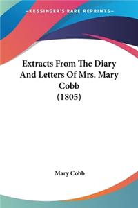 Extracts From The Diary And Letters Of Mrs. Mary Cobb (1805)