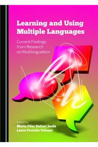 Learning and Using Multiple Languages: Current Findings from Research on Multilingualism