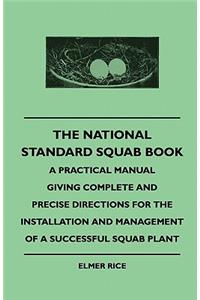 National Standard Squab Book - A Practical Manual Giving Complete and Precise Directions for the Installation and Management of a Successful Squab Plant