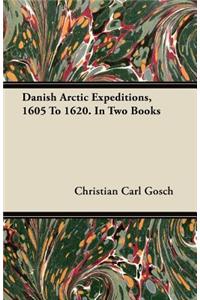 Danish Arctic Expeditions, 1605 to 1620. in Two Books