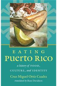 Eating Puerto Rico: A History of Food, Culture, and Identity