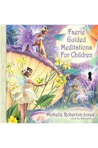 Faerie Guided Meditations for Children Lib/E