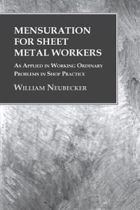 Mensuration for Sheet Metal Workers - As Applied in Working Ordinary Problems in Shop Practice