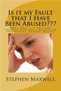 Is it my Fault that I Have Been Abused: Why / What is it that goes through your Family Member's or Your People's (Friends) Mind