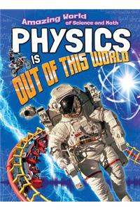 Physics Is Out of This World