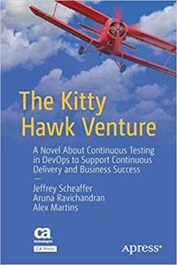 The Kitty Hawk Venture: A Novel About Continuous Testing in DevOps to Support Continuous Delivery and Business Success