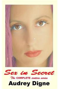 Sex in Secret - The Complete Erotica Series