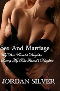 Sex and Marriage My best Friend's Daughter and Loving My Best Friend's Daughter