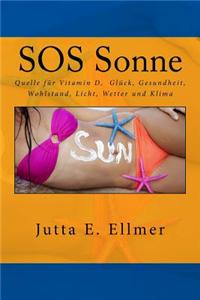 SOS Sonne Quelle für Vitamin D Glück Gesundheit Wohlstand Licht Wetter und Klima: Das Geschäft mit Sonnenschutz der Angst vor Krebs und der Klimaerwärmung