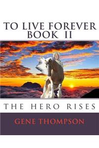 To Live Forever - The Hero Rises