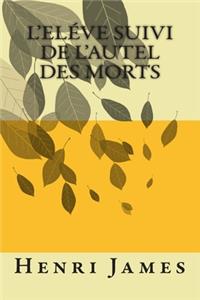 L'Eleve suivi de L'autel des morts