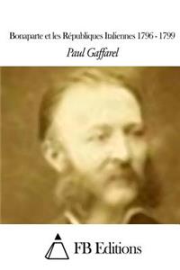 Bonaparte et les Républiques Italiennes 1796 - 1799