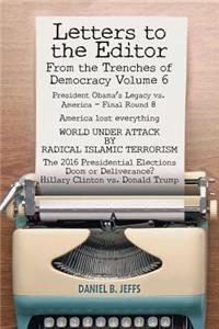 LETTERS TO THE EDITOR From the Trenches of Democracy Volume 6