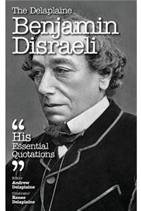 The Delaplaine Benjamin Disraeli - His Essential Quotations