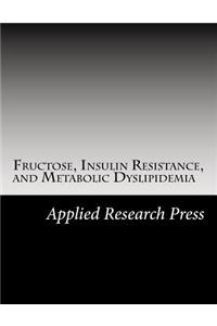 Fructose, Insulin Resistance, and Metabolic Dyslipidemia
