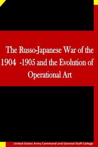 Russo-Japanese War of the 1904-1905 and the Evolution of Operational Art