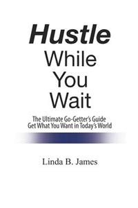 Hustle While You Wait