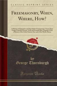 Freemasonry, When, Where, How?