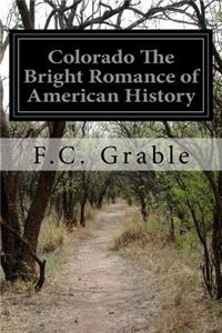 Colorado The Bright Romance of American History