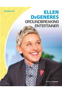 Ellen Degeneres: Groundbreaking Entertainer