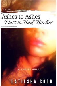Ashes to Ashes, Dust to Bad Bitches