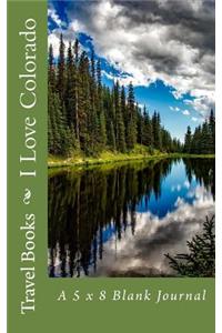 I Love Colorado: A 5 x 8 Blank Journal