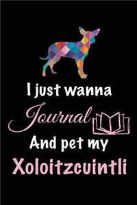 I Just Wanna Journal And Pet My Xoloitzcuintli