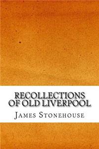 Recollections of Old Liverpool