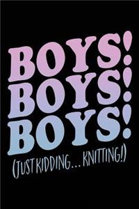 Boys! Boys! Boys! (Just Kidding... Knitting!)