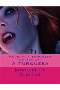 Novela: A Turquesa Estava La.: A Turquesa Estava La.