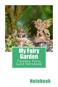 My Fairy Garden: Fantasy Fairy Land Notebook 150 pages lined