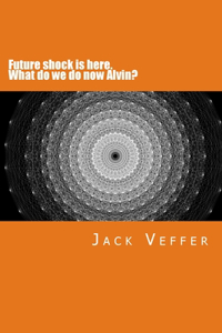 Future shock is here. What do we do now, Alvin?