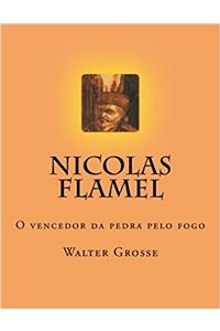 Nicolas Flamel: O Vencedor Da Pedra Pelo Fogo