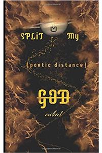 Split My God: Poetic Distance