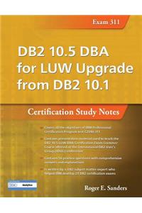 DB2 10.5 DBA for Luw Upgrade from DB2 10.1: Certification Study Notes (Exam 311)