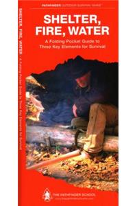 Shelter, Fire, Water