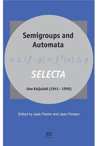 Semigroups and Automata. Selecta Uno Kaljulaid (1941-1999)