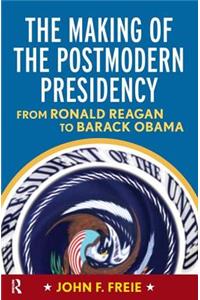 Making of the Postmodern Presidency