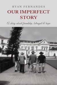 OUR IMPERFECT STORY : A story about friendship, betrayal and hope.