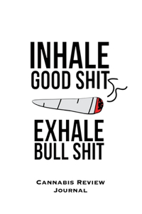 Inhale Good Shit Exhale Bull Shit, Cannabis Review Journal