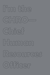 I'm the CHRO-Chief Human Resources Officer