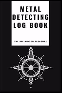 THE BIG HIDDEN TREASURE Metal Detecting Log Book