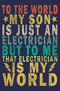 to the World My Son is Just an Electrician but to Me That Electrician is My World