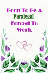 Born To Be A Paralegal Forced To Work