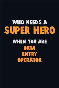 Who Need A SUPER HERO, When You Are Data Entry Operator