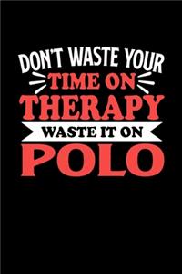 Polo Notizbuch Don't Waste Your Time On Therapy Waste It On Polo